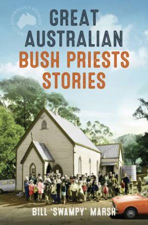 Great Australian Bush Priests Stories by Bill Marsh