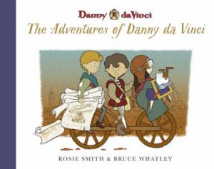 The Adventures Of Danny Da Vinci (Danny Da Vinci 1-3) by Rosie Smith & Bruce Whatley