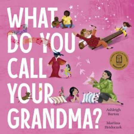 What Do You Call Your Grandma? by Ashleigh Barton & Martina Heiduczek