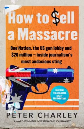 How to Sell a Massacre by Peter Charley