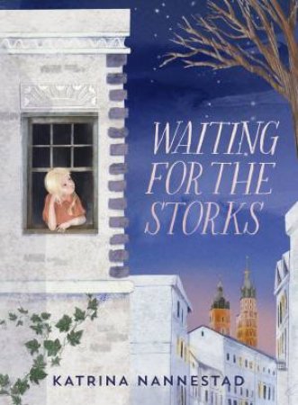 Waiting for the Storks by Katrina Nannestad