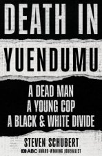 Death in Yuendumu A dead man A young cop A black and white divide