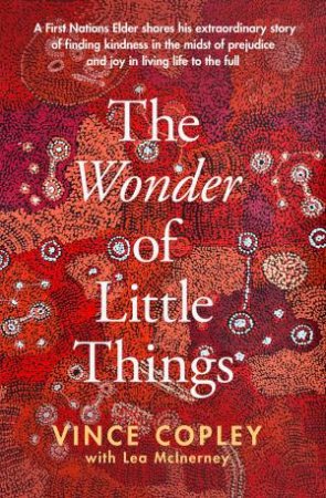 The Wonder Of Little Things by Vince Copley & Lea McInerney