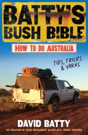 Batty's Bush Bible: How to do Australia, a hilarious travel & survival guide for aspiring adventurers from the beloved co-creator of Bush Mecha by David Batty