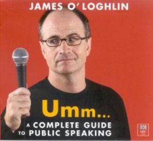 Umm...: A Complete Guide To Public Speaking - CD by James O'Loughlin