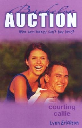 Bachelor Auction: Courting Callie by Lynn Erickson