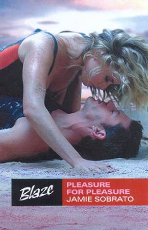 Blaze: Pleasure For Pleasure by Jamie Sobrato