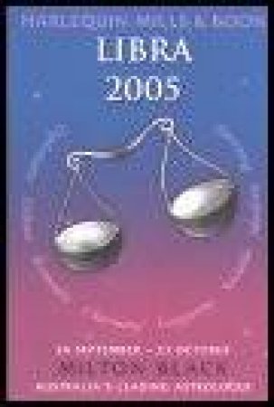 Harlequin Mills & Boon: 2005 Horoscopes: Libra by Milton Black