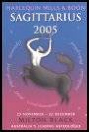 Harlequin Mills & Boon: 2005 Horoscopes: Sagittarius by Milton Black