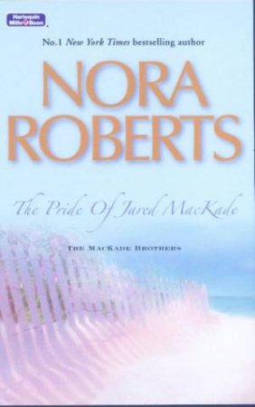 The Pride Of Jared MacKade by Nora Roberts