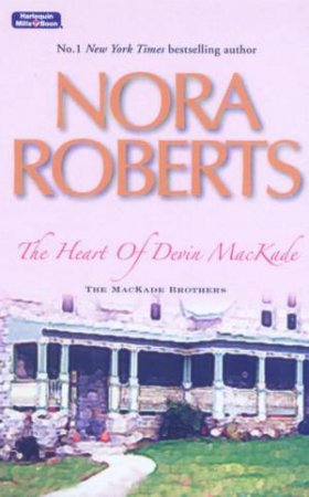 The Heart Of Devin MacKade by Nora Roberts