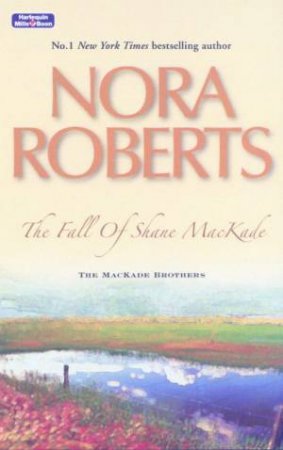 The Fall Of Shane MacKade by Nora Roberts