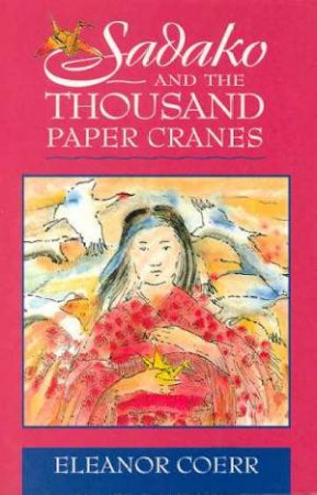 Sadako And The Thousnd Paper Cranes by Eleanor Coerr