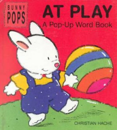 Bunny Pops: Bunny At Play by Christian Hache