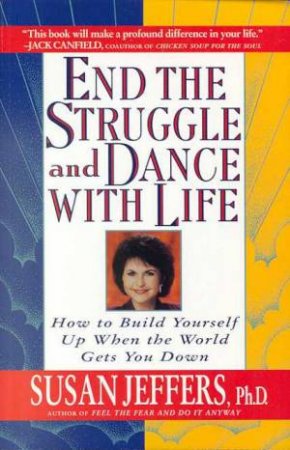 End The Struggle and Dance With Life by Susan Jeffers