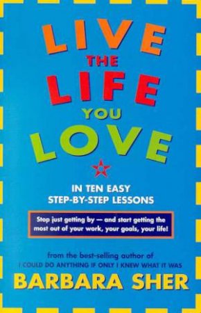 Live The Life You Love by Barbara Sher