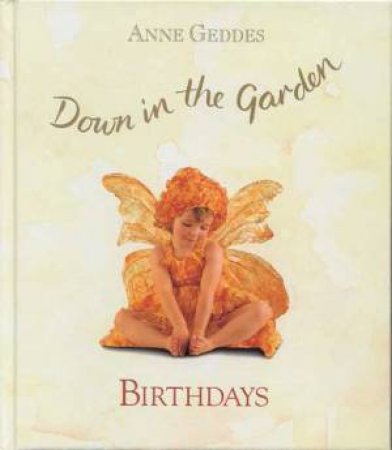 Anne Geddes Birthdays: Down In The Garden by Anne Geddes