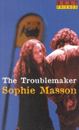 The Troublemaker by Sophie Masson