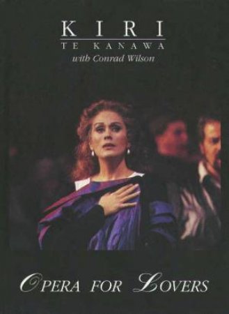 Opera For Lovers by Kiri Te Kanawa & Conrad Wilson