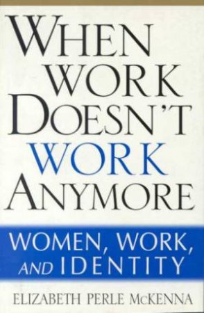 When Work Doesn't Work Anymore by Elizabeth Perle McKenna