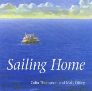 Sailing Home by Colin Thompson & Matt Ottley