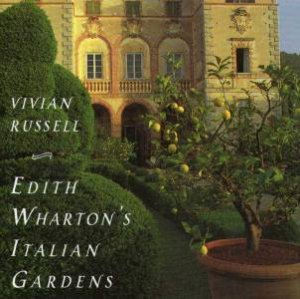 Edith Wharton's Italian Gardens by Vivian Russell