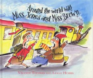 Around The World With Miss Jones And Miss Brown by Valerie Thomas & Leigh Hobbs