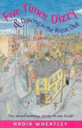 Five Times Dizzy & Dancing In The Anzac Deli by Nadia Wheatley