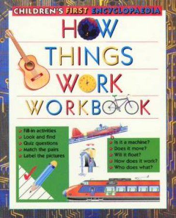 Children's First Encyclopaedia: How Things Work Workbook by Various