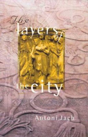 The Layers Of The City by Antoni Jach