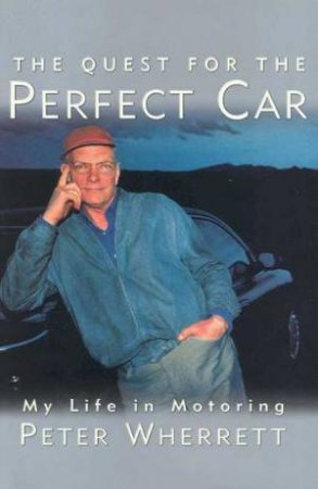 The Quest For The Perfect Car by Peter Wherrett