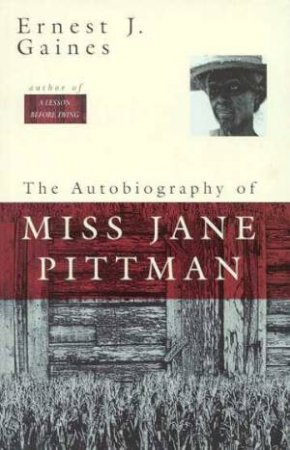 The Autobiography Of Miss Jane Pittman by Ernest J Gaines