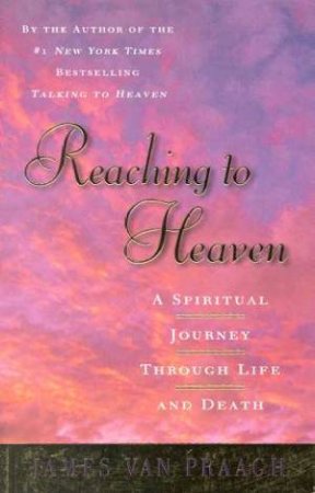 Reaching To Heaven by James Van Praagh