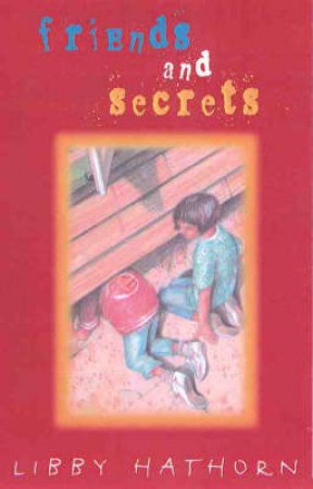 Growing Up With Libby: Friends And Secrets by Libby Hathorn