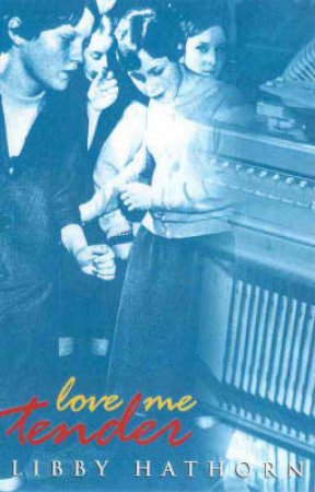 Growing Up With Libby: Love Me Tender by Libby Hathorn