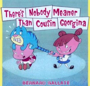 There's Nobody Meaner Than Cousin Georgina by Bernard Gallate