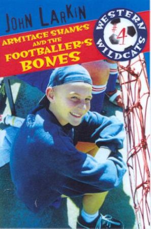 Armitage Shanks And The Footballer's Bones by John Larkin