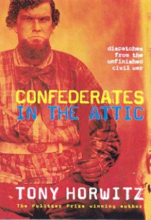 Confederates In The Attic by Tony Horwitz