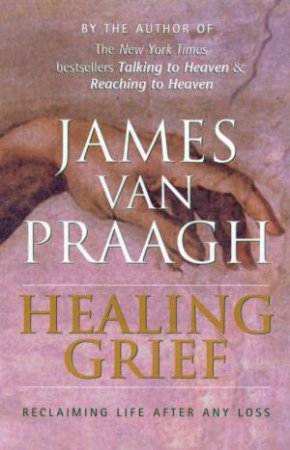 Healing Grief by James Van Praagh