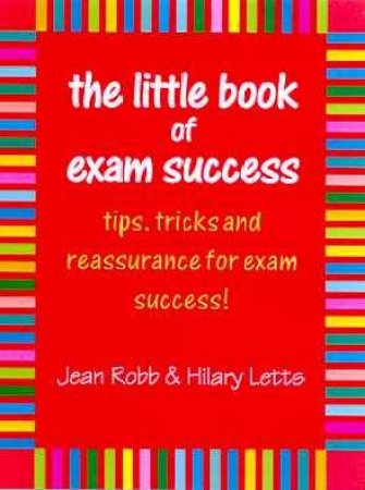 The Little Book Of Exam Success by Jean Robb & Hilary Letts