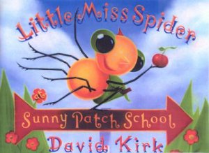 Little Miss Spider Goes To Sunny Patch School by David Kirk