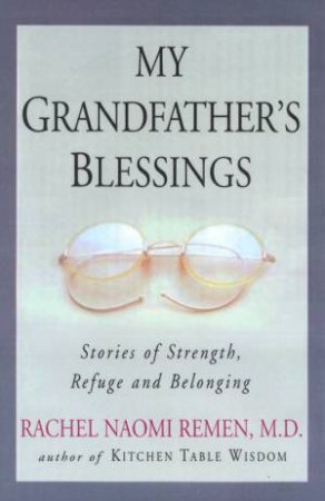 My Grandfather's Blessings by Dr Rachel Naomi Remen