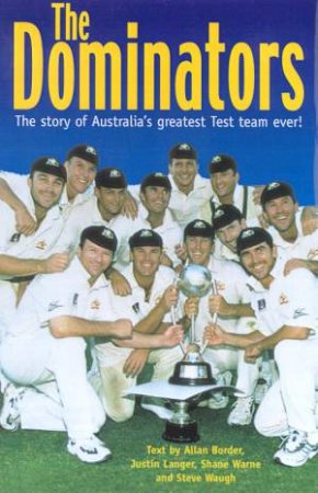 The Dominators by Allan Border, Steve Waugh & Justin Langer