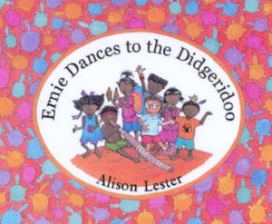 Ernie Dances To The Didgeridoo by Alison Lester