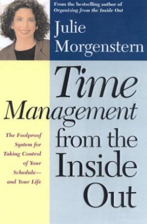 Time Management From The Inside Out by Julie Morgenstern