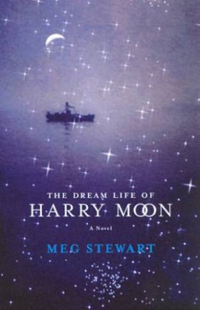 The Dream Life Of Harry Moon by Meg Stewart