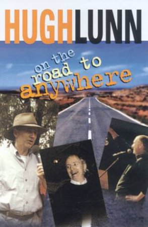 On The Road To Anywhere by Hugh Lunn