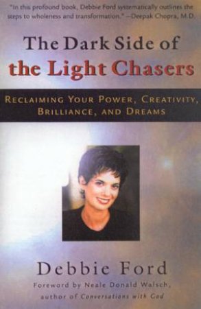 The Dark Side Of The Light Chasers by Debbie Ford