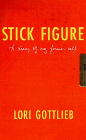 Stick Figure: A Diary Of My Former Self by Lori Gottlieb