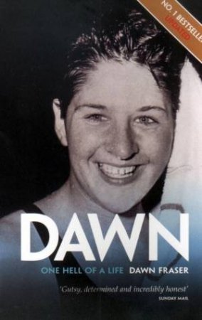 Dawn: One Hell Of A Life by Dawn Fraser